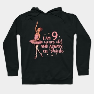 I am 9 years old and always en pointe - Ballerina Hoodie